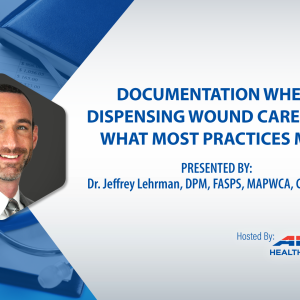 Webinar - Documentation with Dispensing Wound Care Kits: What Most Practices Miss