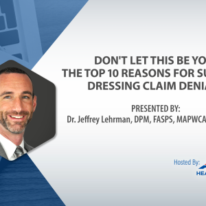 Webinar - Don't Let This Be You! The Top 10 Reasons for Surgical Dressing Claim Denials