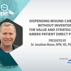 Dispensing wound care without inventory the value and strategy of amerx patient direct program